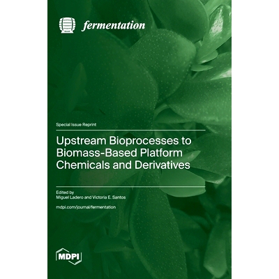 预订 Upstream Bioprocesses to Biomass-Based Platform Chemicals and Derivatives: 9783725823772
