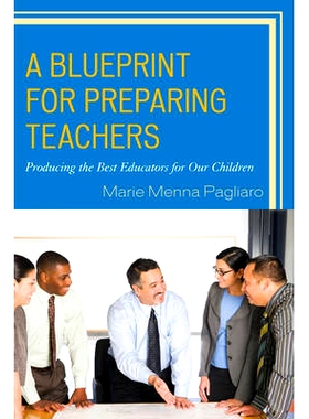 预订 A Blueprint for Preparing Teachers: Producing the Best Educators for Our Children 师资培养蓝图：为我们的孩子培养*的