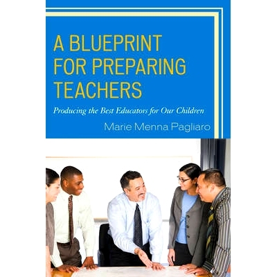 预订 A Blueprint for Preparing Teachers: Producing the Best Educators for Our Children 师资培养蓝图：为我们的孩子培养*的