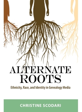 预订 Alternate Roots: Ethnicity, Race, and Identity in Genealogy Media 互生根：族谱媒体中的种族、种族和身份: 97814968282