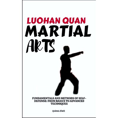 预订 Luohan Quan Martial Arts: Fundamentals And Methods Of Self-Defense: From Basics To Advanced Techniques: 97983214815