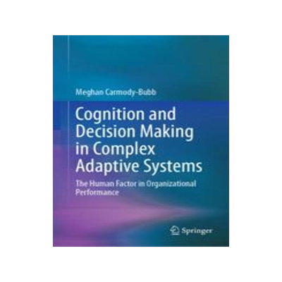 [预订]Cognition and Decision Making in Complex Adaptive Systems: The Human Factor in Organizational Perfor 9783031319280