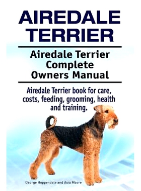 预订 Airedale Terrier. Airedale Terrier Complete Owners Manual. Airedale Terrier book for care, costs, feeding, grooming