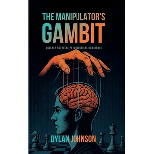 预订 The Manipulator’s Gambit: Unleash Ruthless Psychological Dominance: Master Manipulation’s Darkest Tactics and Mak