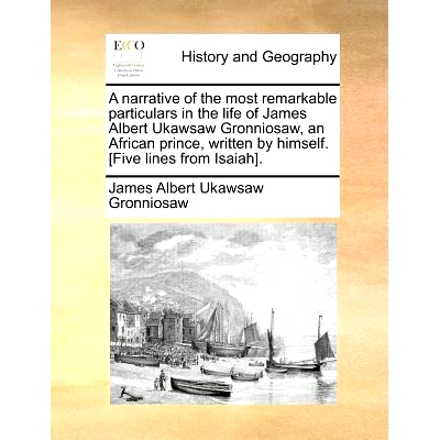 预订 A Narrative of the Most Remarkable Particulars in the Life of James Albert Ukawsaw Gronniosaw, an African Prince, W