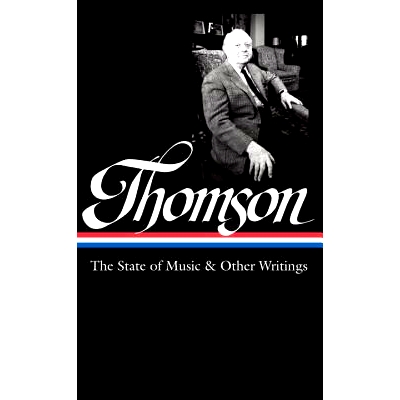预订 Virgil Thomson: The State of Music & Other Writings: Library of America #277 维吉尔 · 汤姆森 ︰ 音乐与其他著作的状