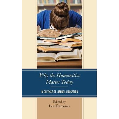 预订 Why the Humanities Matter Today: In Defense of Liberal Education 人文学科为何如此重要：捍卫自由教育: 9781498538626