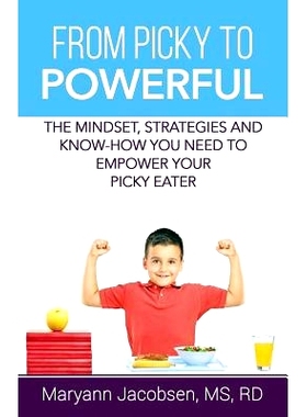 预订 From Picky to Powerful: The Mindset, Strategies, and Know-How You Need to Empower Your Picky Eater: 9780999564523