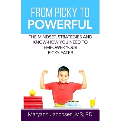 预订 From Picky to Powerful: The Mindset, Strategies, and Know-How You Need to Empower Your Picky Eater: 9780999564523