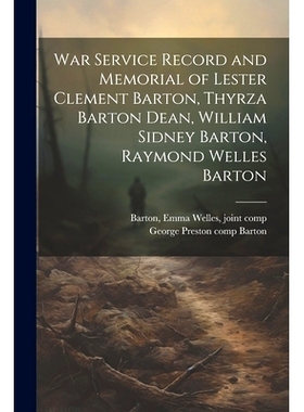 预订 War Service Record and Memorial of Lester Clement Barton, Thyrza Barton Dean, William Sidney Barton, Raymond Welles
