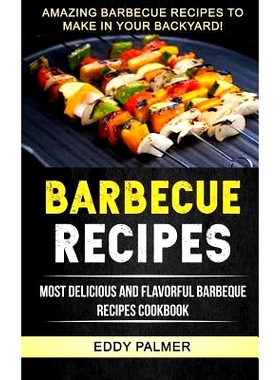 预订 Barbecue Recipes: Most Delicious And Flavorful Barbeque Recipes Cookbook (Amazing Barbecue Recipes To Make in Your
