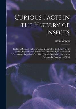 [预订]Curious Facts in the History of Insects; Including Spiders and Scorpions. A Complete Collection of t 9781018094465