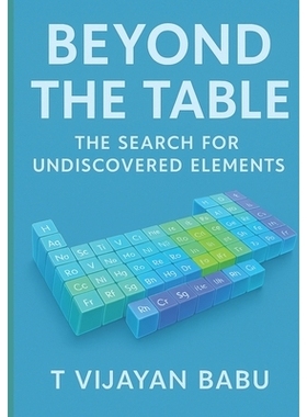 预订 Beyond the Table: The Search for Undiscovered Elements: 9798274499989