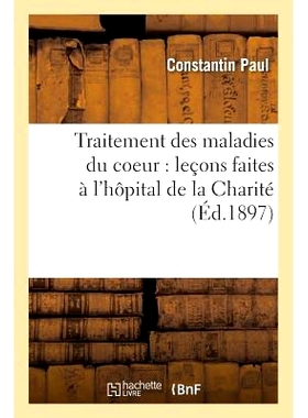 预订 Traitement Des Maladies Du Coeur: Leçons Faites À l’Hôpital de la Charité 心脏病*：Charité 医院的经验教训: