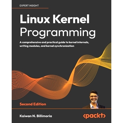 预订 Linux Kernel Programming - Second Edition: A comprehensive and practical guide to kernel internals, writing modules