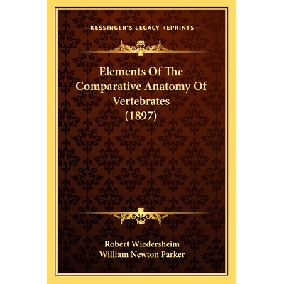 预订 Elements Of The Comparative Anatomy Of Vertebrates (1897): 9781164632252