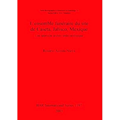 预订 L’ensemble funéraire du site de Caseta, Jalisco, Mexique: Une approche archéo-anthropologique 墨西哥哈利斯科州卡