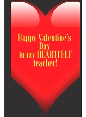 预订 Happy Valentine’s Day to my HEARTFELT teacher!: 110 Pages, Size 6x9 Write in your Idea and Thoughts, a Gift with F
