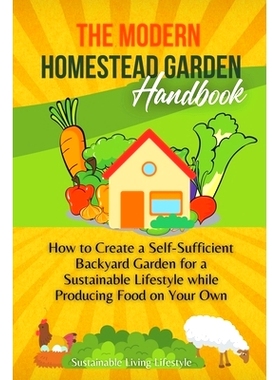 预订 The Modern Homestead Garden Handobook How to Create a Self-Sufficient Backyard Garden for a Sustainable Lifestyle W