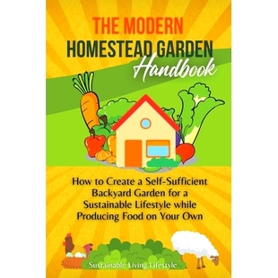 How for The Handobook Homestead Sustainable Backyard Create Lifestyle Self Garden Sufficient Modern 预订