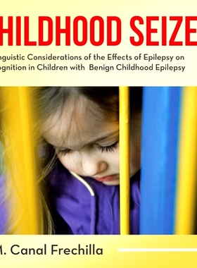 预订 Childhood Seized: Linguistic Considerations of the Effects of Epilepsy on Cognition in Children with Benign Childho