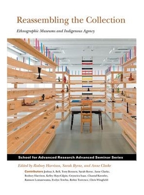 预订 Reassembling the Collection: Ethnographic Museums and Indigenous Agency 类似收藏品：人种学博物馆和土著机构: 9781934