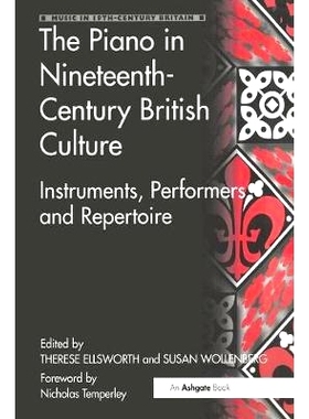 预订 The Piano in Nineteenth-Century British Culture: Instruments, Performers and Repertoire: 9781138276123