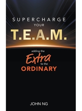 预订 Supercharge Your T.E.A.M.: Adding the Extra to the Ordinary 超级赋能你的团队：予平凡以非凡: 9789819824373