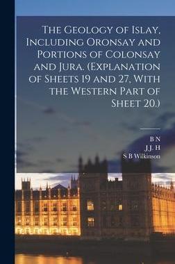 [预订]The Geology of Islay, Including Oronsay and Portions of Colonsay and Jura. (Explanation of Sheets 19 9781016123969