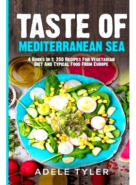 预订 Taste Of Mediterranean Sea: 4 Books In 1: 250 Recipes For Vegetarian Diet And Typical Food From Europe: 97985140790