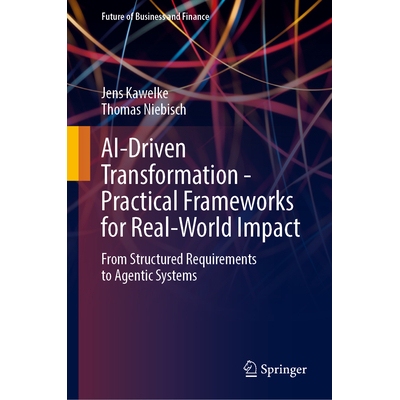 预订 AI-Driven Transformation - Practical Frameworks for Real-World Impact: From Structured Requirements to Agentic Syst