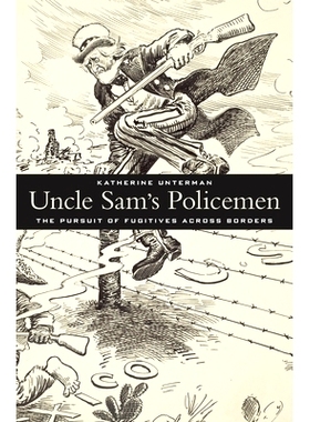 预订 Uncle Sam’s Policemen: The Pursuit of Fugitives across Borders 山姆大叔的警察: 9780674736924