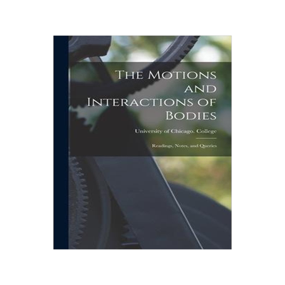 [预订]The Motions and Interactions of Bodies; Readings, Notes, and Queries 9781014102423