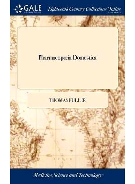 预订 Pharmacopoeia Domestica: Or, the Family Dispensatory. With Remarks on the Compositions, and an Explanation of Their