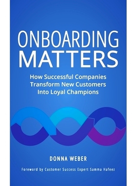 预订 Onboarding Matters: How Successful Companies Transform New Customers Into Loyal Champions: 9781737073512