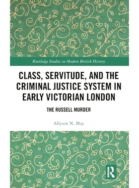 预订 Class, Servitude, and the Criminal Justice System in Early Victorian London: The Russell Murder 维多利亚时代早期伦