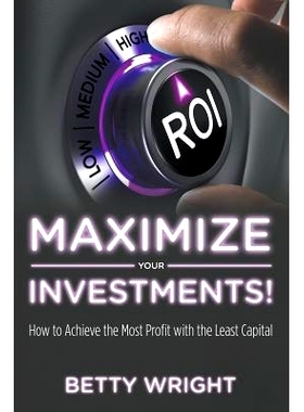 预订 Maximize Your Investments!: How to Achieve the Most Profit With The Least Capital: 9781635014952