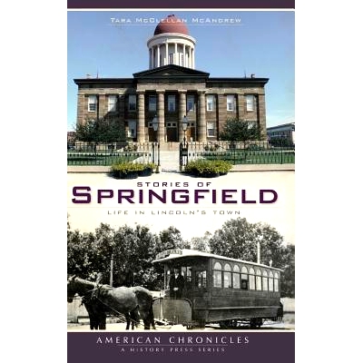 预订 Stories of Springfield: Life in Lincoln’s Town: 9781540224118