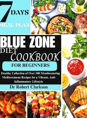 预订 Blue Zone Diet Cookbook For Beginners: A Healthy Collection of Over 100 Mouthwatering Mediterranean Recipes for a V