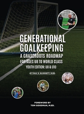 预订 Generational Goalkeeping: A Grassroots Roadmap for Ages U8 to World Class (Youth Edition: U8 - U10): 9781917116565