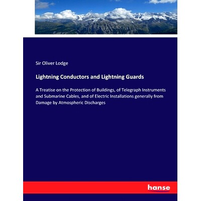 预订 Lightning Conductors and Lightning Guards: A Treatise on the Protection of Buildings, of Telegraph Instruments and