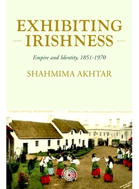 预订 Exhibiting Irishness: Empire, Race, and Nation, C. 1850-1970: Empire, Race, and Nation, c. 1850-1970 展现爱尔兰特质