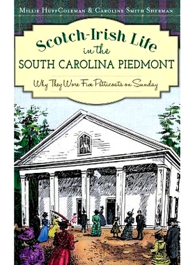 预订 Scotch-Irish Life in the South Carolina Piedmont: Why They Wore Five Petticoats on Sunday: 9781540210999