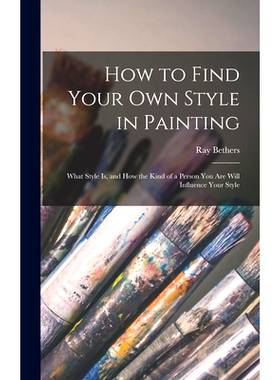 预订 How to Find Your Own Style in Painting; What Style is, and How the Kind of a Person You Are Will Influence Your Sty