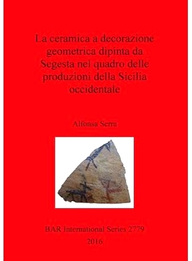预订 La ceramica a decorazione geometrica dipinta da Segesta nel quadro delle produzioni della Sicilia occidentale Seges