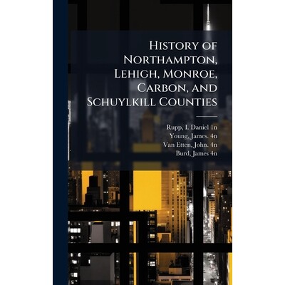 预订 History of Northampton, Lehigh, Monroe, Carbon, and Schuylkill Counties: 9781025193670