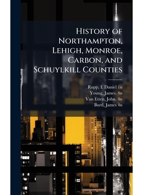 预订 History of Northampton, Lehigh, Monroe, Carbon, and Schuylkill Counties: 9781025193670