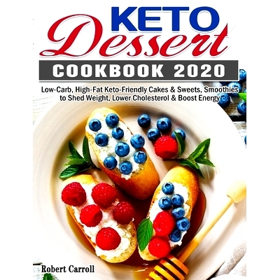 预订 Keto Dessert Cookbook 2020: Low-Carb, High-Fat Keto-Friendly Cakes & Sweets, Smoothies to Shed Weight, Lower Choles
