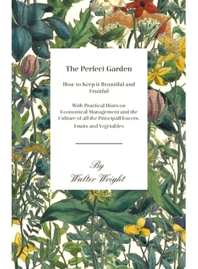 预订 The Perfect Garden - How to Keep it Beautiful and Fruitful - With Practical Hints on Economical Management and the