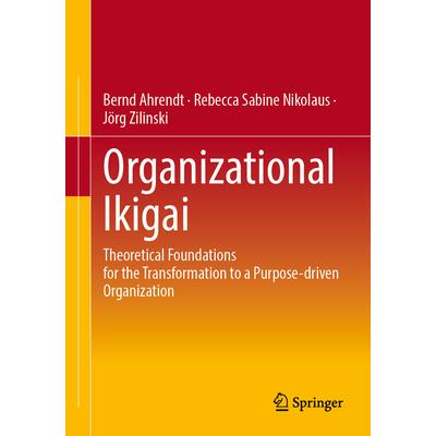 预订 Organizational Ikigai: Theoretical Foundations for the Transformation to a Purpose-driven Organization组织生活意义